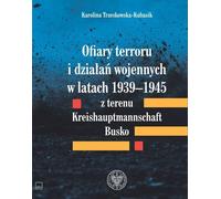 Victimes de la terreur et de la guerre 1939-1945 de la Kreishaupmannschaft Busko - Karolina Trzeskowska-Kubasik (Geschichte auf Polnisch)