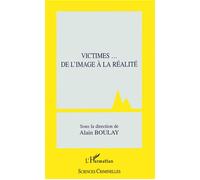 Victimes... De l'image à la réalité - Alain Boulay - L'harmattan - broché - Etude