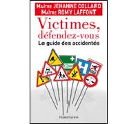 Victimes, défendez-vous Le guide des accidentes - Lafond - Flammarion - broché - Guide