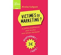 Victimes du marketing: 25 petites expériences pour ne plus vous laisser manipuler