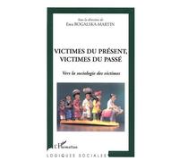 Victimes du présent, victimes du passé Vers la sociologie des victimes - Ewa Bogalska-Martin - L'harmattan - broché - Essai