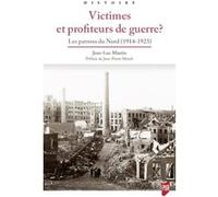 Victimes Et Profiteurs De Guerre ? - Les Patrons Du Nord (1914-1923)