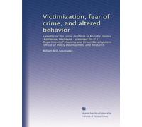Victimization, fear of crime, and altered behavior