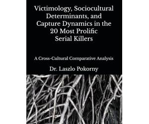 Victimology, Sociocultural Determinants, and Capture Dynamics in the 20 Most Prolific Serial Killers: A Cross-Cultural Comparative Analysis