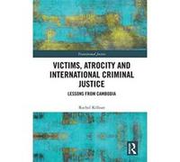 Victims, Atrocity and International Criminal Justice: Lessons from Cambodia (Transitional Justics) - [Version Originale] Inconnu (Auteur)
