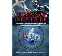 Victims of Ineptitude: An Insider's Account of Injustice within the World Health Organization