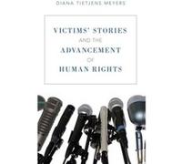 Victims Stories and the Advancement of Human Rights by Meyers Diana Tietjens Professor Emerita of Philosophy Professor Emerita of Philosophy University of Meyers Diana Tietjens Professor Emerita of Ph