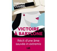Victoire à Babylone Récit d'une âme sauvée in extremis - Héloïse Cluzel - Beatitudes Eds - broché - Témoignage