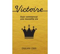 Victoire: Oser commencer une nouvelle Vie