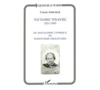 Victoire Tynaire 1831-1895 Du socialisme utopique au postivisme prolétaire - Claude Schkolnyk - L'harmattan - broché - Livre