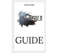 Victor Arthur Final Fantasy XV Guide (Poche)