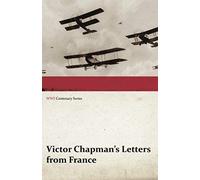 Victor Chapman's Letters From France (Wwi Centenary Series)