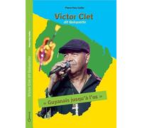 Victor Clet, dit Quèquette "Guyanais jusqu'à l'os"