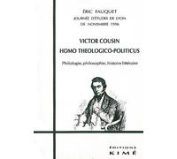 Victor Cousin, Homo Théologico-Politicus - Philologie, Philosophie, Histoire Littéraire, Journée D'études De Lyon De Novembre 1996