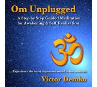 Victor Demko - Om Unplugged: A Step by Step Guided Meditation for Awakening & Self Realization