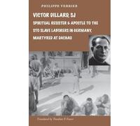 Victor Dillard, SJ, Spiritual Resister and Apostle to the Sto Slave Laborers in Germany, Martyred at Dachau