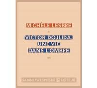 Victor Dojlida, une vie dans l'ombre Michèle Lesbre (Auteur)