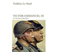 Victor-Emmanuel III : Un roi face à Mussolini