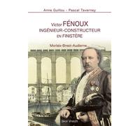 Victor Fénoux Ingénieur-constructeur en Finistère - Anne Guillou - Skol Vreizh - broché - Biographie