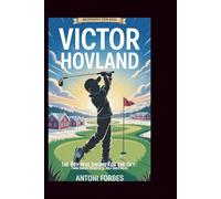 VICTOR HOVLAND: The Boy Who Swung for the Sky: From Snowy Streets to Golf Greatness