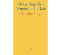 Victor Hugo by a Witness of His Life
