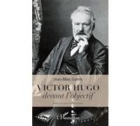 Victor Hugo devant l'objectif Jean-Marc Gomis (Auteur)