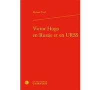 Victor Hugo en Russie et en URSS Myriam Truel (Auteur), Pierre Glaudes (Collection dirigée par), Eléonore Reverzy (Collection dirigée par), Claude Millet (Collection dirigée par)