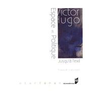 Victor Hugo : Espace Et Politique - (Jusqu'à L'exil 1823-1852)