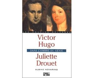 Victor Hugo et Juliette Drouet : Dans l'ombre du génie