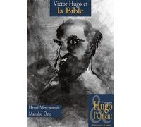 Victor Hugo Et La Bible. Hugo Continuant La Bible Suivi De Les Miserables : Un Nouveau Nouveau Testament