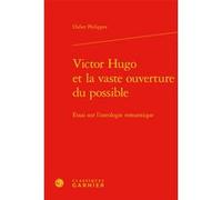 Victor Hugo et la vaste ouverture du possible Didier Philippot (Auteur), Pierre Glaudes (Collection dirigée par), Paolo Tortonese (Collection dirigée par), Claude Millet (Collection dirigée par)