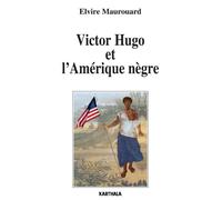 Victor Hugo et l'Amérique nègre - Elvire Maurouard - Karthala - broché - Essai