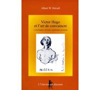 Victor Hugo Et L'Art De Convaincre. Le Recit Hugolien, Rhetorique, Argumentation, Persuasion