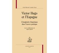 Victor Hugo Et L'espagne - L'imaginaire Hispanique Dans L'oeuvre Poétique