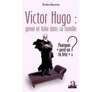 Victor Hugo : Génie Et Folie Dans Sa Famille - Pourquoi "Perd-On La Tête" ?