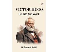 Victor Hugo His Life And Work