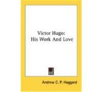 Victor Hugo: His Work and Love Haggard, Andrew C. P. (Auteur)
