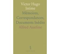 Victor Hugo Intime: Mémoires, Correspondances, Documents Inédits
