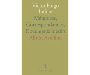 Victor Hugo Intime: Mémoires, Correspondances, Documents Inédits
