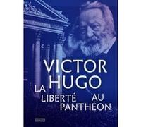 Victor Hugo. La liberté au Panthéon Alexandrine Achille (Auteur)