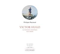 Philippe Raynaud – Victor Hugo – La révolution romantique de la liberté – Broché – Gallimard