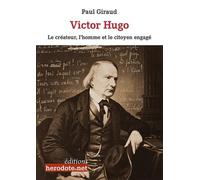 Victor Hugo : Le créateur, l'homme, le citoyen engagé