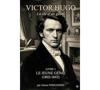 Victor HUGO - Le jeune génie: 1802-1843