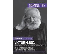 Victor Hugo, Le Monstre Sacré Des Lettres Françaises - De La Bataille Romantique À La Défense Des « Misérables »