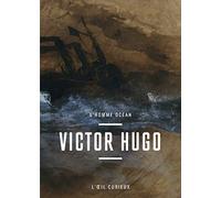 Victor Hugo - L'Homme océan - l'oeil curieux