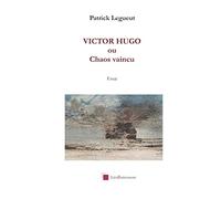 VICTOR HUGO ou Chaos Vaincu: Essai sur la strucure romanesque des romans de Victor Hugo