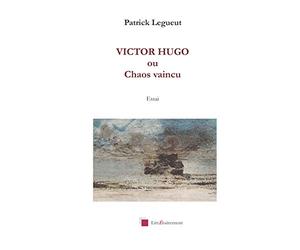 VICTOR HUGO ou Chaos Vaincu: Essai sur la strucure romanesque des romans de Victor Hugo
