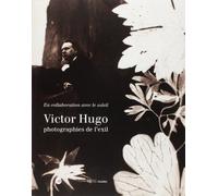 Victor Hugo : Photographies de l'exil