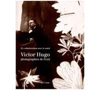 Victor Hugo - Photographies De L'exil, Paris, Musee D'orsay Et Maison De Victor Hugo, 27 Octobre 1998-24 Janvier 1999