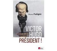 Victor Hugo président ! Bruno Fuligni (Auteur)
